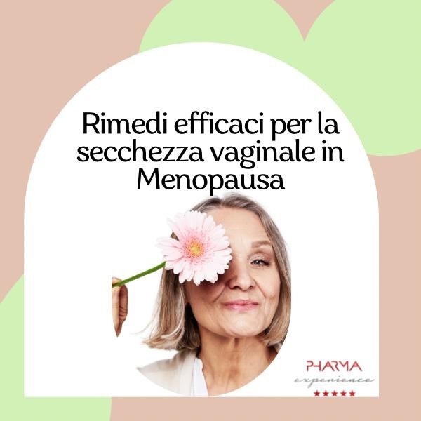 Rimedi Efficaci per la secchezza vaginale in menopausa